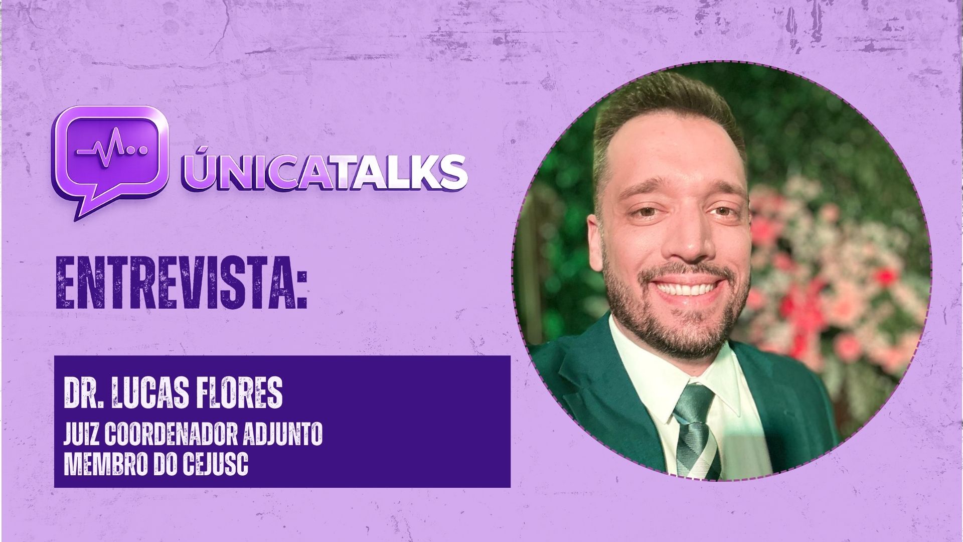 Única Talks : Juiz Lucas Flores fala sobre direito, desenvolvimento e sustentabilidade